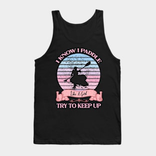 I Know I Paddle Like A Girl Try To Keep Up Kayaking Tank Top